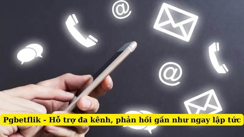 Pgbetflik - Hỗ trợ đa kênh, phản hồi gần như ngay lập tức